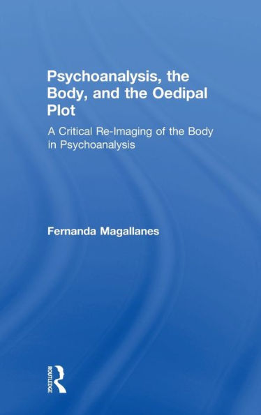 Psychoanalysis, the Body, and Oedipal Plot: A Critical Re-Imaging of Body Psychoanalysis