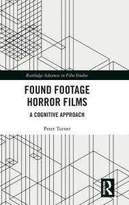 Title: Found Footage Horror Films: A Cognitive Approach / Edition 1, Author: Peter Turner