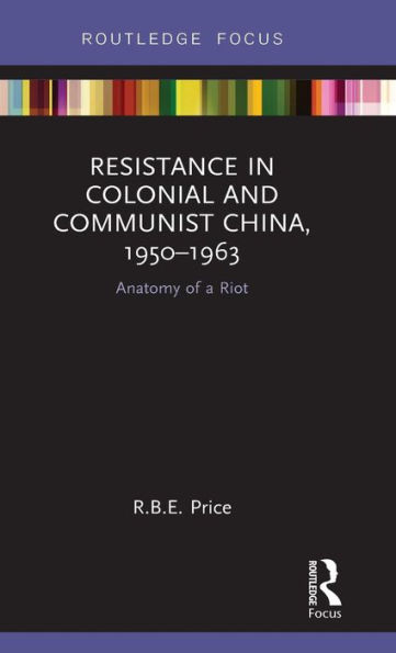 Resistance in Colonial and Communist China, 1950-1963: Anatomy of a Riot / Edition 1