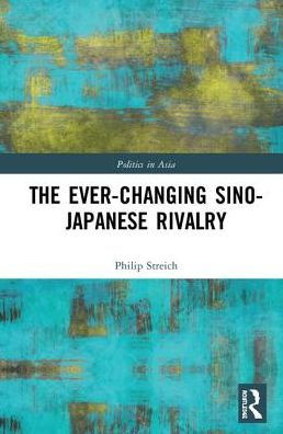 The Ever-Changing Sino-Japanese Rivalry / Edition 1