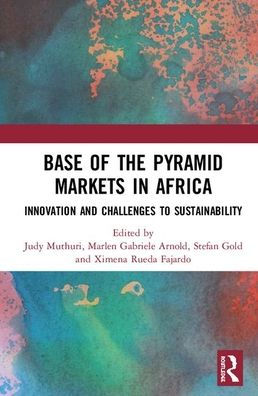 Base of the Pyramid Markets in Africa: Innovation and Challenges to Sustainability / Edition 1