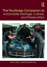Title: The Routledge Companion to Automobile Heritage, Culture, and Preservation / Edition 1, Author: Barry L. Stiefel