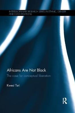 Africans Are Not Black: The case for conceptual liberation