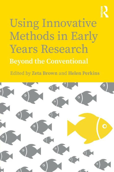 Using Innovative Methods in Early Years Research: Beyond the Conventional / Edition 1