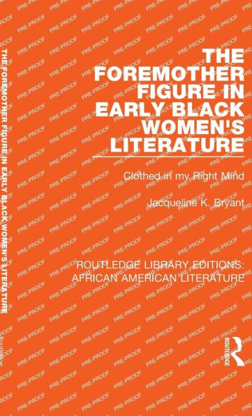 The Foremother Figure in Early Black Women's Literature: Clothed in my Right Mind