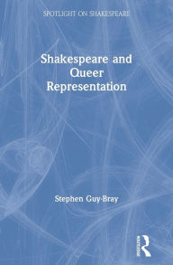 Title: Shakespeare and Queer Representation / Edition 1, Author: Stephen  Guy-Bray