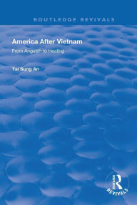 Title: America After Vietnam: From Anguish to Healing / Edition 1, Author: Tai Sung An