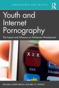 Title: Youth and Internet Pornography: The impact and influence on adolescent development / Edition 1, Author: Richard Behun