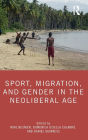 Sport, Migration, and Gender in the Neoliberal Age