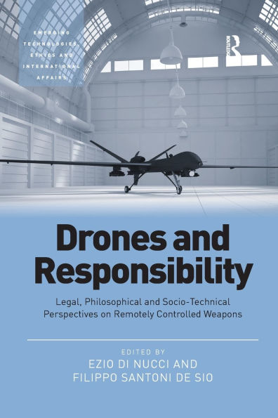 Drones and Responsibility: Legal, Philosophical and Socio-Technical Perspectives on Remotely Controlled Weapons / Edition 1