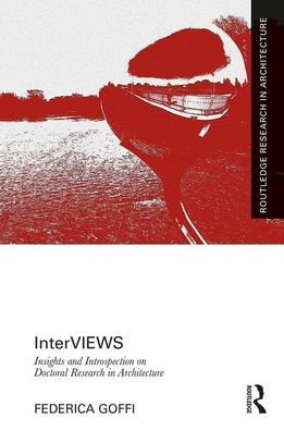 InterVIEWS: Insights and Introspection on Doctoral Research in Architecture / Edition 1