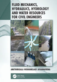 Title: Fluid Mechanics, Hydraulics, Hydrology and Water Resources for Civil Engineers, Author: Amithirigala Widhanelage Jayawardena