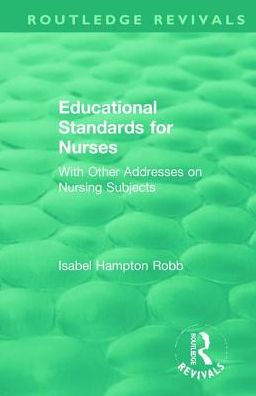 Educational Standards for Nurses: With Other Addresses on Nursing Subjects / Edition 1