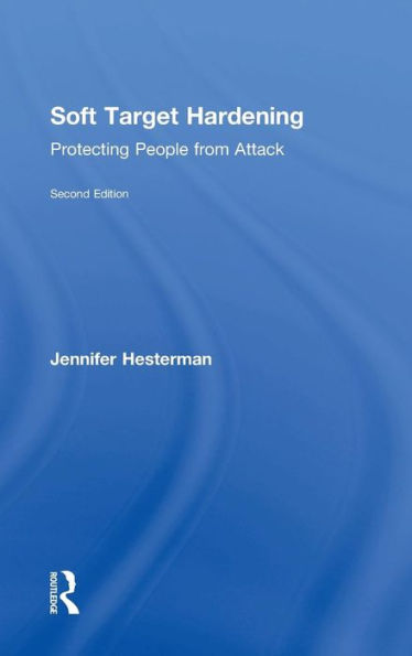 Soft Target Hardening: Protecting People from Attack / Edition 2