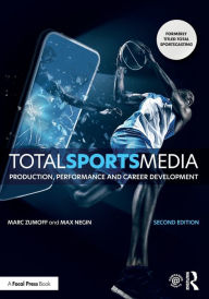 Title: Total Sports Media: Production, Performance and Career Development, Author: Marc Zumoff