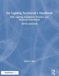 Title: Set Lighting Technician's Handbook: Film Lighting Equipment, Practice, and Electrical Distribution / Edition 5, Author: Harry C. Box