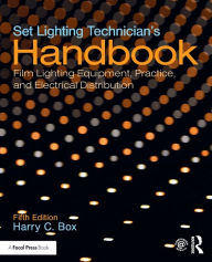 Title: Set Lighting Technician's Handbook: Film Lighting Equipment, Practice, and Electrical Distribution / Edition 5, Author: Harry C. Box