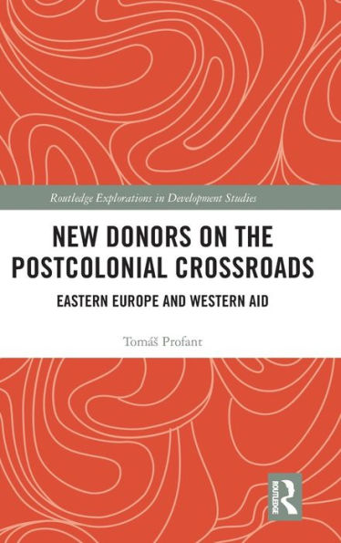 New Donors on the Postcolonial Crossroads: Eastern Europe and Western Aid / Edition 1