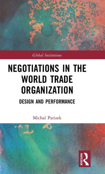 Negotiations in the World Trade Organization: Design and Performance / Edition 1