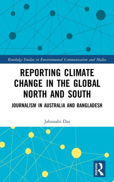 Reporting Climate Change in the Global North and South: Journalism in Australia and Bangladesh / Edition 1