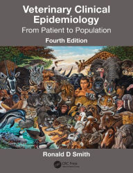 Title: Veterinary Clinical Epidemiology: From Patient to Population / Edition 4, Author: Ronald D. Smith