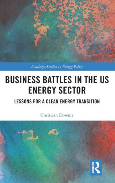 Business Battles in the US Energy Sector: Lessons for a Clean Energy Transition / Edition 1