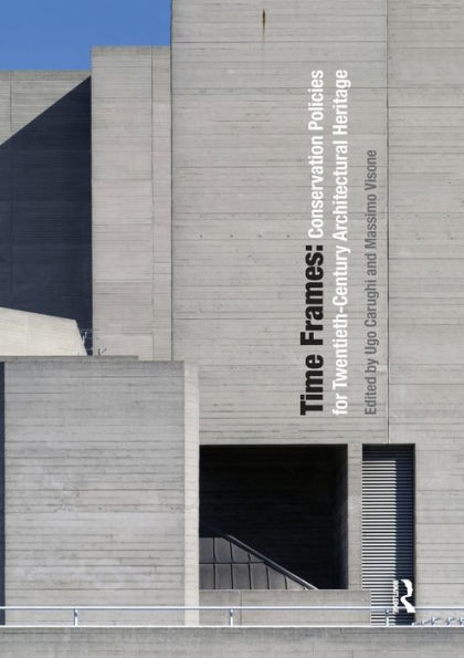 Time Frames: Conservation Policies for Twentieth-Century Architectural Heritage / Edition 1