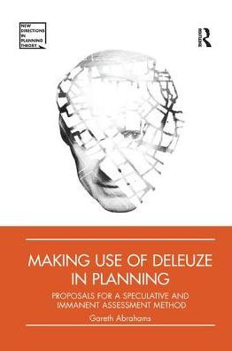 Making Use of Deleuze in Planning: Proposals for a speculative and immanent assessment method / Edition 1