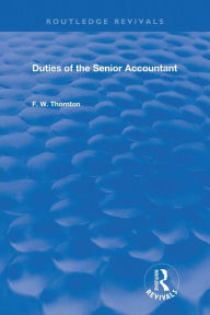 Title: Duties of the Senior Accountant / Edition 1, Author: F.W. Thornton