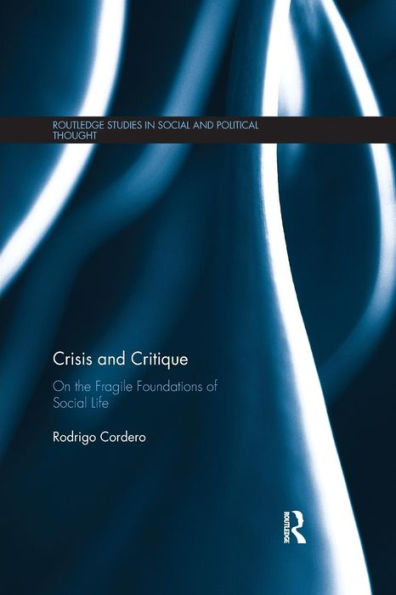 Crisis and Critique: On the Fragile Foundations of Social Life / Edition 1