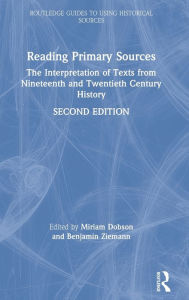 Title: Reading Primary Sources: The Interpretation of Texts from Nineteenth and Twentieth Century History / Edition 2, Author: Miriam Dobson