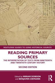 Title: Reading Primary Sources: The Interpretation of Texts from Nineteenth and Twentieth Century History / Edition 2, Author: Miriam Dobson