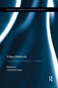 Title: Video Methods: Social Science Research in Motion, Author: Charlotte Bates