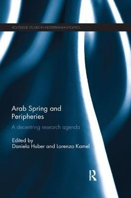 Arab Spring and Peripheries: A Decentring Research Agenda