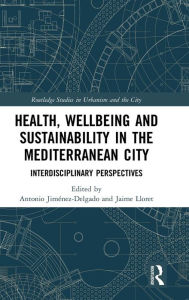 Title: Health, Wellbeing and Sustainability in the Mediterranean City: Interdisciplinary Perspectives / Edition 1, Author: Antonio Jiménez-Delgado
