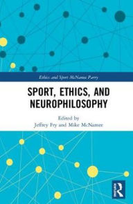 Title: Sport, Ethics, and Neurophilosophy, Author: Jeffrey Fry