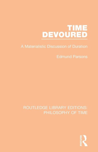 Time Devoured: A Materialistic Discussion of Duration / Edition 1