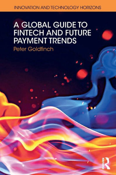 A Global Guide to FinTech and Future Payment Trends / Edition 1
