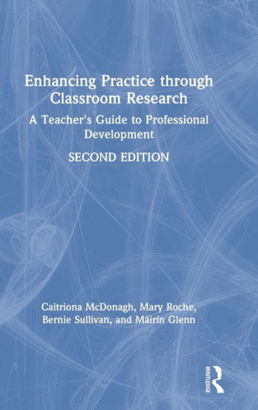 Enhancing Practice through Classroom Research: A Teacher's Guide to Professional Development