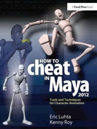 Title: How to Cheat in Maya 2012: Tools and Techniques for Character Animation, Author: Eric Luhta