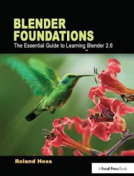 Title: Blender Foundations: The Essential Guide to Learning Blender 2.6, Author: Roland Hess