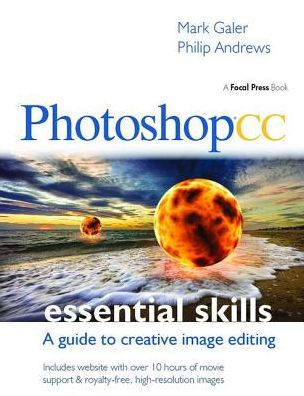 Photoshop CC: Essential Skills: A guide to creative image editing / Edition 1