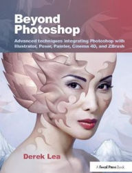 Title: Beyond Photoshop: Advanced techniques using Illustrator, Poser, Painter, and more, Author: Derek Lea