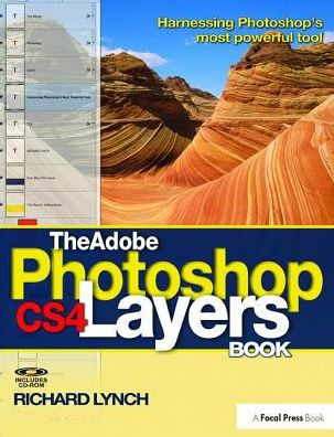 The Adobe Photoshop CS4 Layers Book: Harnessing Photoshop's most powerful tool