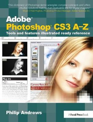 Adobe Photoshop CS3 A-Z: Tools and features illustrated ready reference