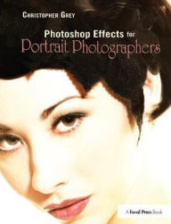 Title: Photoshop Effects for Portrait Photographers, Author: Christopher Grey