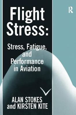 Flight Stress: Stress, Fatigue and Performance in Aviation