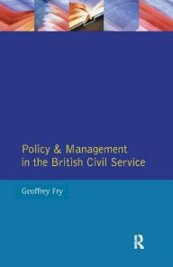 Title: Policy & Management British Civil Servic, Author: Geoffrey K. Fry