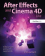 After Effects and Cinema 4D Lite: 3D Motion Graphics and Visual Effects Using CINEWARE