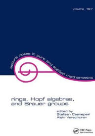 Title: Rings, Hopf Algebras, and Brauer Groups / Edition 1, Author: Stefaan Caenepeel